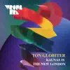 Ton Globiter - Kaunas Is the New London